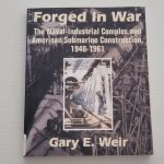 FORGED IN WAR: The Naval-INDUSTRIAL COMPLEX And AMERICAN Submarine Construction